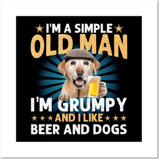 I'm A Simple Old Man I'm Grumpy And I Like Beer And Dogs Posters and Art